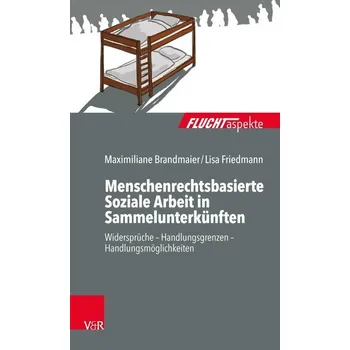 Menschenrechtsbasierte Soziale Arbeit in Sammelunterkünften - Brandmaier, Maximiliane
