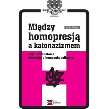 Między homopresją a katonazizmem... - Julia Pielas