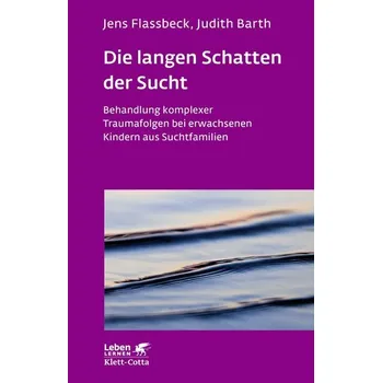 Die langen Schatten der Sucht - Barth, Judith
