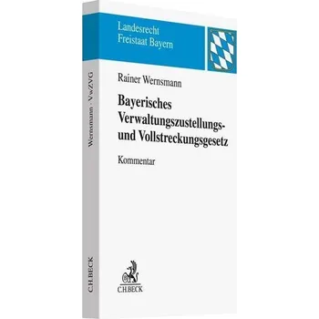 Bayerisches Verwaltungszustellungs- und Vollstreckungsgesetz - Wernsmann, Rainer