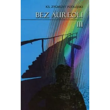 Literární biografie Bez aureoli 3 - Podlejski Zygmunt
