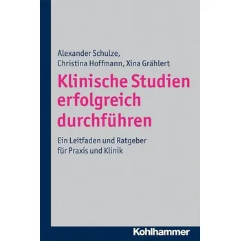 Klinische Studien erfolgreich durchführen - Schulze, Alexander