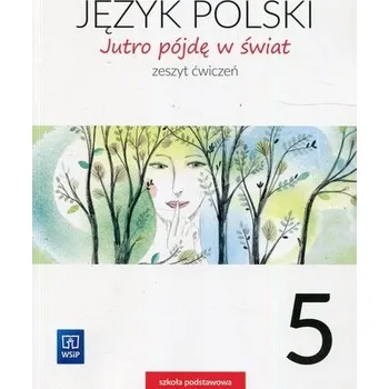 Český jazyk Jutro pójdę w świat. klasa 5. Szkoła podstawowa. Zeszyt ćwiczeń - Hanna Dobrowolska, Urszula Dobrowolska