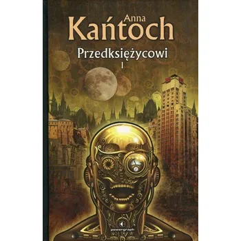 Przedksiężycowi Tom 1 - Kańtoch Anna