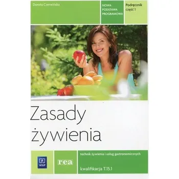 Rea. Technik żywienia i usług gastronomicznych. Zasady żywienia. Kwalifikacja T.15.1. Część 1 - Dorota Czerwińska