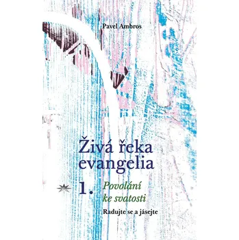 Duchovní literatura Živá řeka evangelia 1. (Povolání ke svatosti)