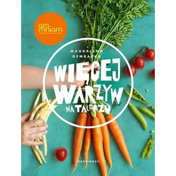 Więcej warzyw na talerzu - Magdalena Gembacka