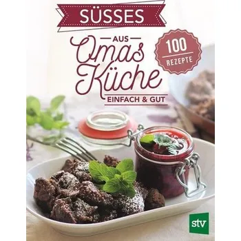 Süßes aus Omas Küche - Leopold, Stocker Verlag
