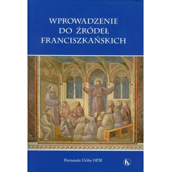 Wprowadzenie do źródeł franciszkańskich - Uribe Fernando