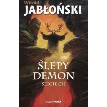 Ślepy demon. Sieciech - Jabłoński Witold