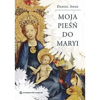 Moja pieśń do Maryi - Daniel Ange SALWATOR - Daniel-Ange
