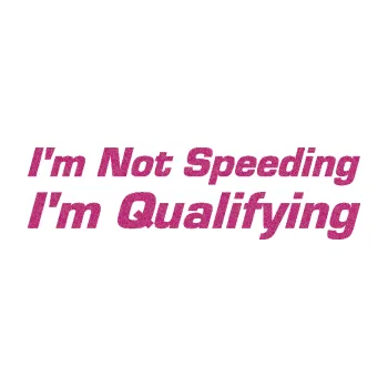 Polep vozidla SAMOLEPKA I´m not speeding, i´m qualifying 002 nápis (90 - Ultra Metalic růžová) NA AUTO, NÁLEPKA, FÓLIE, POLEP, TUNING, VLASTNÍ TEXT, TISK, AUTOSAMOLEPKY.cz, POLEPY, OBRÁZEK, LOGO, SAMOLEPKY