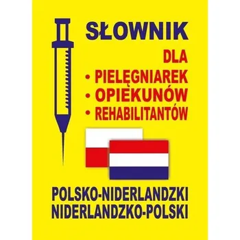 Cizí jazyk Słownik dla pielęgniarek, opiekunów, rehabilitantów. Polsko-niderlandzki i niderlandzko-polski - Gradecka-Meesters Dobrosława, Lemańska Aleksandra, Gut Dawid