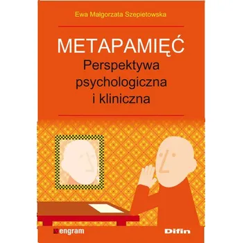 Metapamięć Perpektywa psychologiczna i kliniczna - Szepietowska Ewa