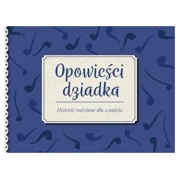 OPOWIEŚCI DZIADKA HISTORIE RODZINNE DLA WNUKÓW - opracowanie zbiorowe