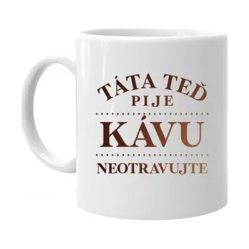 Žertovný předmět Táta teď pije kávu - neotravujte - hrnek- Tričkový.cz