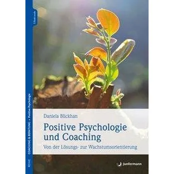 Positive Psychologie und Coaching - Blickhan, Daniela