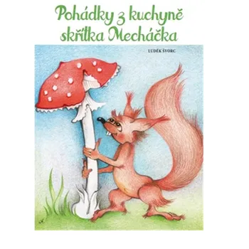 Pohádka Pohádky z kuchyně skřítka Mecháčka - Luděk Švorc (2018, brožovaná)