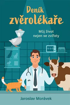 Deník zvěrolékaře: Můj život nejen se zvířaty - Jaroslav Morávek (2021, pevná)
