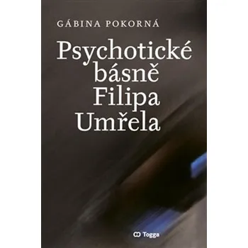 Poezie Psychotické básně Filipa Umřela - Gábina Pokorná