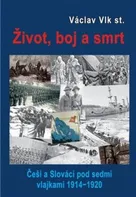 Život, boj a smrt: Češi a Slováci pod sedmi vlajkami 1914-1920 - Václav Vlk (2021, pevná)