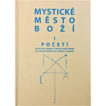 Mystické město Boží I: Početí: Životopis Panny a Matky Boží Marie - Marie od Ježíše z Agredy - (2019, pevná) Duchovní literatura Mystické město Boží I: Početí: Životopis Panny a Matky Boží Marie - Marie od Ježíše z Agredy - (2019, pevná)