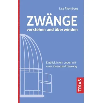 Zwänge verstehen und überwinden - Rhomberg, Lisa