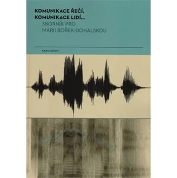 Komunikace řečí, komunikace lidí...: Sborník pro Marii Bořek-Dohalskou - Jana Vlčková-Mejvaldová (2017, brožovaná)