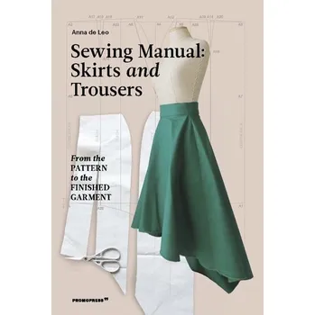 Sewing Manual: Skirts and Trousers - Leo, Anna de