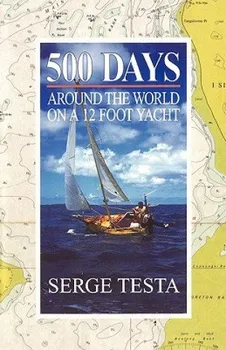Literární cestopis 500 Days: Around the World on a 12 Foot Yacht - Serge Testa (2009, brožovaná)