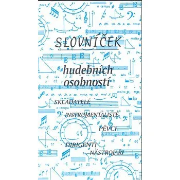 Umění Slovníček hudebních osobností: Skladatelé, instrumentalisté, pěvci, dirigenti, nástrojáři - Ludmila Vrkočová