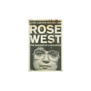 Cizí jazyk ROSE WEST: The Making of a Monster - Woodrow, Jane Carter
