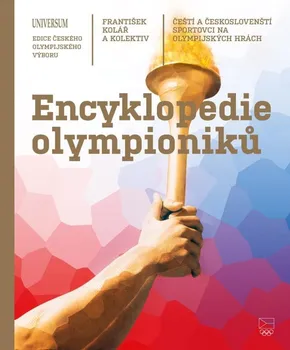 Encyklopedie Encyklopedie olympioniků: Čeští a českoslovenští sportovci na olympijských hrách - František Kolář a kol. (2021, pevná s přebalem lesklá)