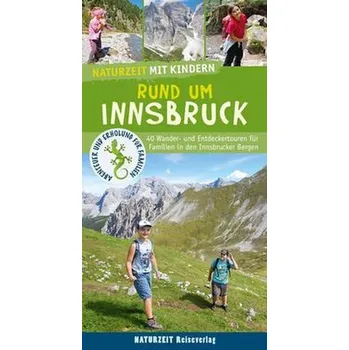 Cestování Naturzeit mit Kindern: Rund um Innsbruck - Wagner, Verena