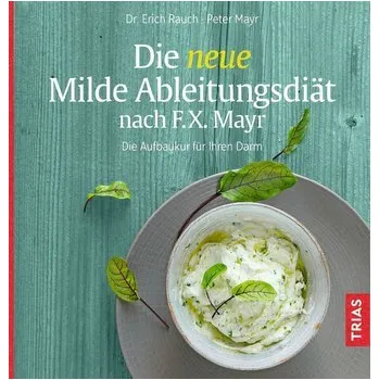 Die neue Milde Ableitungsdiät nach F.X. Mayr - Erich Rauch [DE] (2021, Měkká, Trias)
