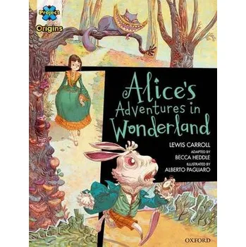 Cizí jazyk Project X Origins Graphic Texts: Dark Red Book Band, Oxford Level 18: Alices Adventures in Wonderland - Carroll, Lewis a Heddle, Becca