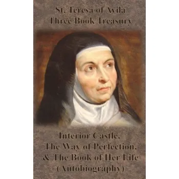 Umění St. Teresa of Avila Three Book Treasury - Interior Castle, The Way of Perfection, and The Book of Her Life (Autobiography) – E. Allison Peers,Benedictines of Stanbrook (EN)