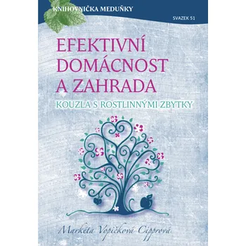 KM51 Efektivní domácnost a zahrada - kouzla s rostlinnými zbytky - Markéta Vopičková Cipprová