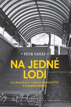 Na jedné lodi: Globalizace a bezdomovectví v českém městě - Petr Vašát (2021, brožovaná)
