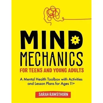 Mind Mechanics for Teens and Young Adults - Rawsthorn, Sarah