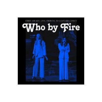 Zahraniční hudba Who By Fire / Live Tribute To Leonard Cohen - First Aid Kit [CD]