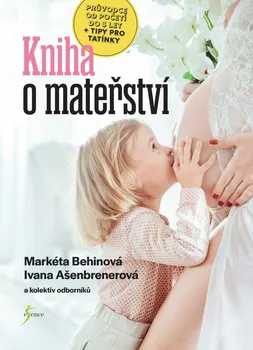 Kniha o mateřství - Markéta Behinová, Ivana Ašenbrenerová a kol. (2021, pevná)