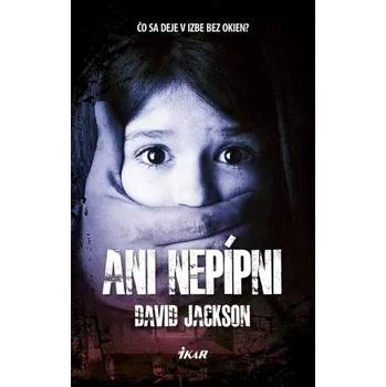 Ani nepípni: Čo sa deje v izbe bez okien? - David Jackson [SK] (2019, pevná)