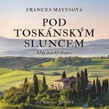 Pod toskánským sluncem - Frances Mayesová (čte Renata Volfová)