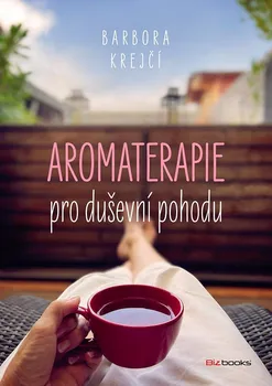 Aromaterapie pro duševní pohodu - Barbora Krejší (2022, brožovaná)