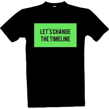 Tričko s potiskem Lets change the timeline - Pojďme změnit časovou linii pánské