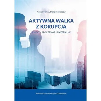 Aktywna walka z korupcją - Jacek Potulski, Marek Skwarcow