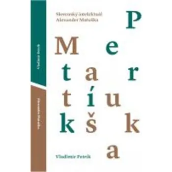 Slovenský intelektuál Alexander Matuška - Wiesław Kot; Vladimír Petrík
