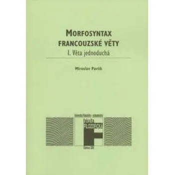 Morfosyntax francouzské věty 1 Věta jednoduchá. - Miroslav Pavlík