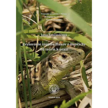 Příroda Zvyšovanie záujmu žiakov o živočíchy. Od teórie k praxi - Fančovičová, Jana